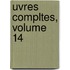 Uvres Compltes, Volume 14