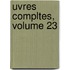 Uvres Compltes, Volume 23
