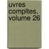 Uvres Compltes, Volume 26
