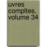 Uvres Compltes, Volume 34 by Marcus Tullius Cicero