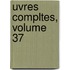 Uvres Compltes, Volume 37