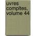 Uvres Compltes, Volume 44