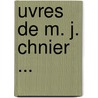 Uvres de M. J. Chnier ... by Marie-Joseph Chnier