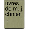 Uvres de M. J. Chnier ... door Marie-Joseph Chnier