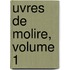Uvres de Molire, Volume 1