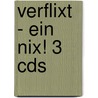 Verflixt - Ein Nix! 3 Cds by Kirsten Boie