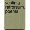 Vestigia Retrorsum. Poems door Arthur Joseph Munby