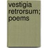 Vestigia Retrorsum; Poems