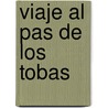Viaje Al Pas de Los Tobas door Filiberto Oliveira De Czar