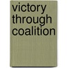 Victory Through Coalition by Greenhalgh Elizabeth