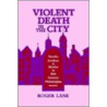 Violent Death in the City door Roger Lane