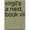 Virgil's A Neid, Book Vii by Publius Virgilius Maro