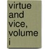 Virtue And Vice, Volume I