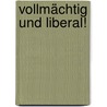 Vollmächtig und liberal! by Axel Denecke