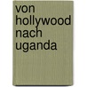 Von Hollywood nach Uganda by Jane Bussmann