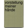 Vorstellung meiner Hände by Rolf Dieter Brinkmann