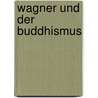 Wagner und der Buddhismus door Onbekend