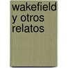 Wakefield y Otros Relatos door Nathaniel Hawthorne