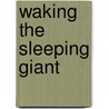 Waking The Sleeping Giant by Gerald B. Kieschnick