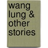 Wang Lung & Other Stories by Pearl S. Buck