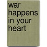 War Happens in Your Heart door Frances Anne Turney