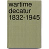 Wartime Decatur 1832-1945 door Dan Guillory