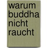 Warum Buddha nicht raucht door Hans Joachim Wieland