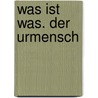 Was ist Was. Der Urmensch by Rainer Köthe