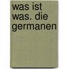 Was ist Was. Die Germanen by Hildegard Elsner