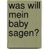 Was will mein Baby sagen?