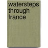 Watersteps Through France by Laurel Cooper
