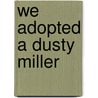 We Adopted A Dusty Miller door Phyllis K. Bosley