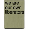 We Are Our Own Liberators door Jalil A. Muntaqim