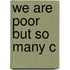We Are Poor But So Many C