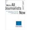 We're All Journalists Now door Scott Gant