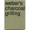 Weber's Charcoal Grilling by Jim Purviance