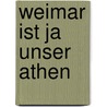 Weimar ist ja unser Athen by Unknown