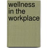 Wellness in the Workplace door Merlene T. Sherman