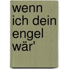 Wenn ich dein Engel wär' by Franz Hübner