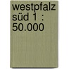 Westpfalz Süd 1 : 50.000 door Onbekend