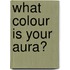 What Colour Is Your Aura?