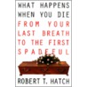 What Happens When You Die door Robert T. Hatch