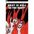 What In Hell Do You Want?