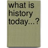 What Is History Today...? door Onbekend