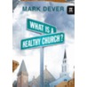 What Is a Healthy Church? door Mark Dever