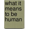 What It Means to Be Human door Molly Marshall