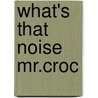 What's That Noise Mr.Croc door Jo Lodge