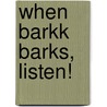 When Barkk Barks, Listen! door Dan Seagren