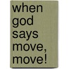 When God Says Move, Move! door Mary A. Lucas