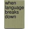 When Language Breaks Down door Jessica De Villiers